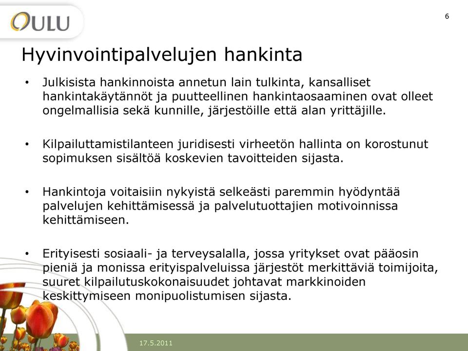 Hankintoja voitaisiin nykyistä selkeästi paremmin hyödyntää palvelujen kehittämisessä ja palvelutuottajien motivoinnissa kehittämiseen.