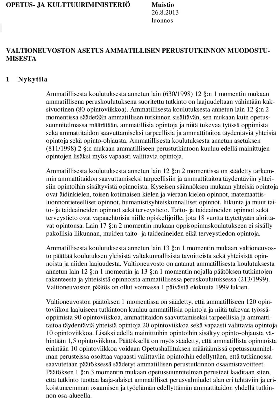 peruskoulutuksena suoritettu tutkinto on laajuudeltaan vähintään kaksivuotinen (80 opintoviikkoa).