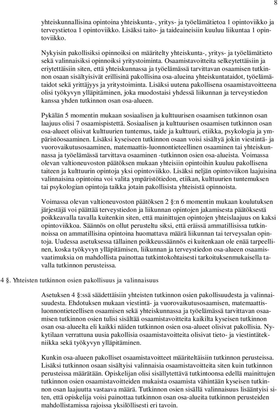 Osaamistavoitteita selkeytettäisiin ja eriytettäisiin siten, että yhteiskunnassa ja työelämässä tarvittavan osaamisen tutkinnon osaan sisältyisivät erillisinä pakollisina osa-alueina