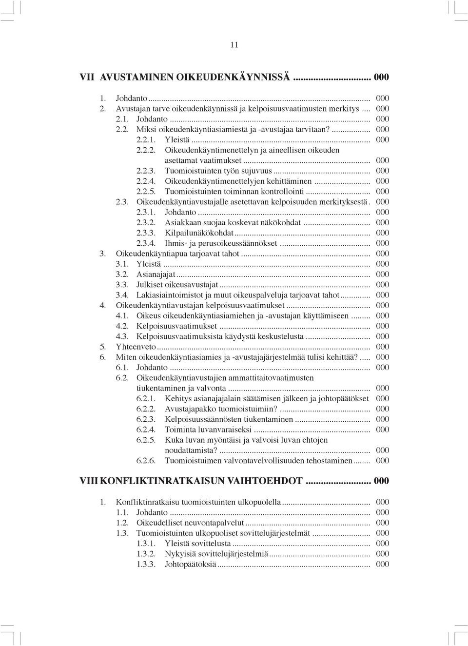 Oikeudenkäyntimenettelyjen kehittäminen... 000 2.2.5. Tuomioistuinten toiminnan kontrollointi... 000 2.3. Oikeudenkäyntiavustajalle asetettavan kelpoisuuden merkityksestä. 000 2.3.1. Johdanto... 000 2.3.2. Asiakkaan suojaa koskevat näkökohdat.