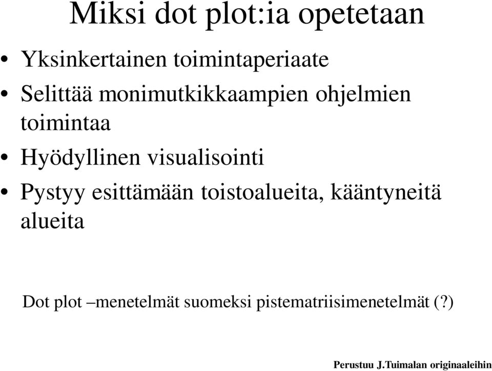 Pystyy esittämään toistoalueita, kääntyneitä alueita Dot plot