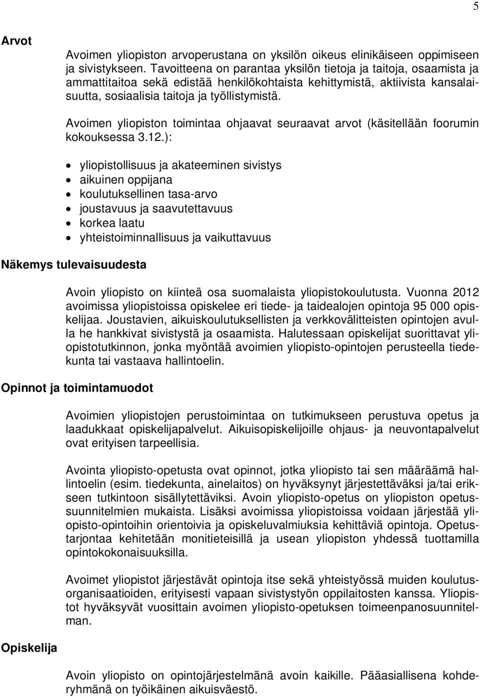 Avoimen yliopiston toimintaa ohjaavat seuraavat arvot (käsitellään foorumin kokouksessa 3.12.