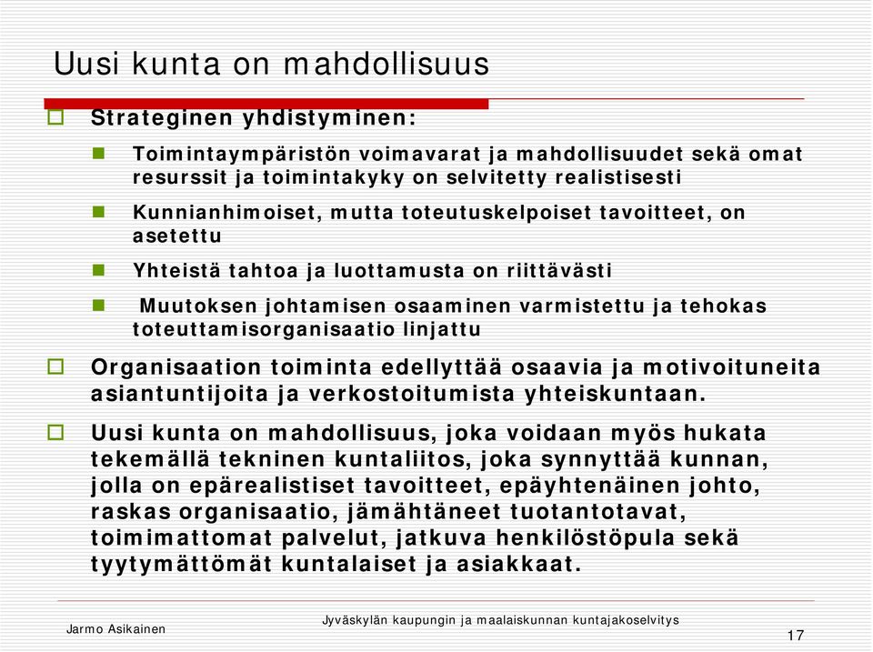 toiminta edellyttää osaavia ja motivoituneita asiantuntijoita ja verkostoitumista yhteiskuntaan.