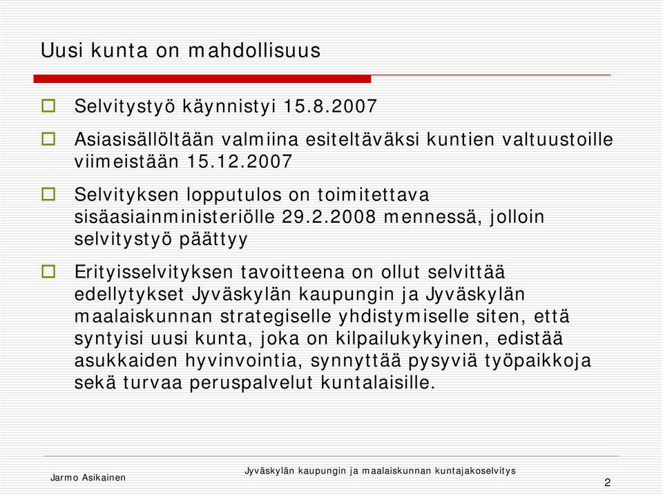 tavoitteena on ollut selvittää edellytykset Jyväskylän kaupungin ja Jyväskylän maalaiskunnan strategiselle yhdistymiselle siten, että