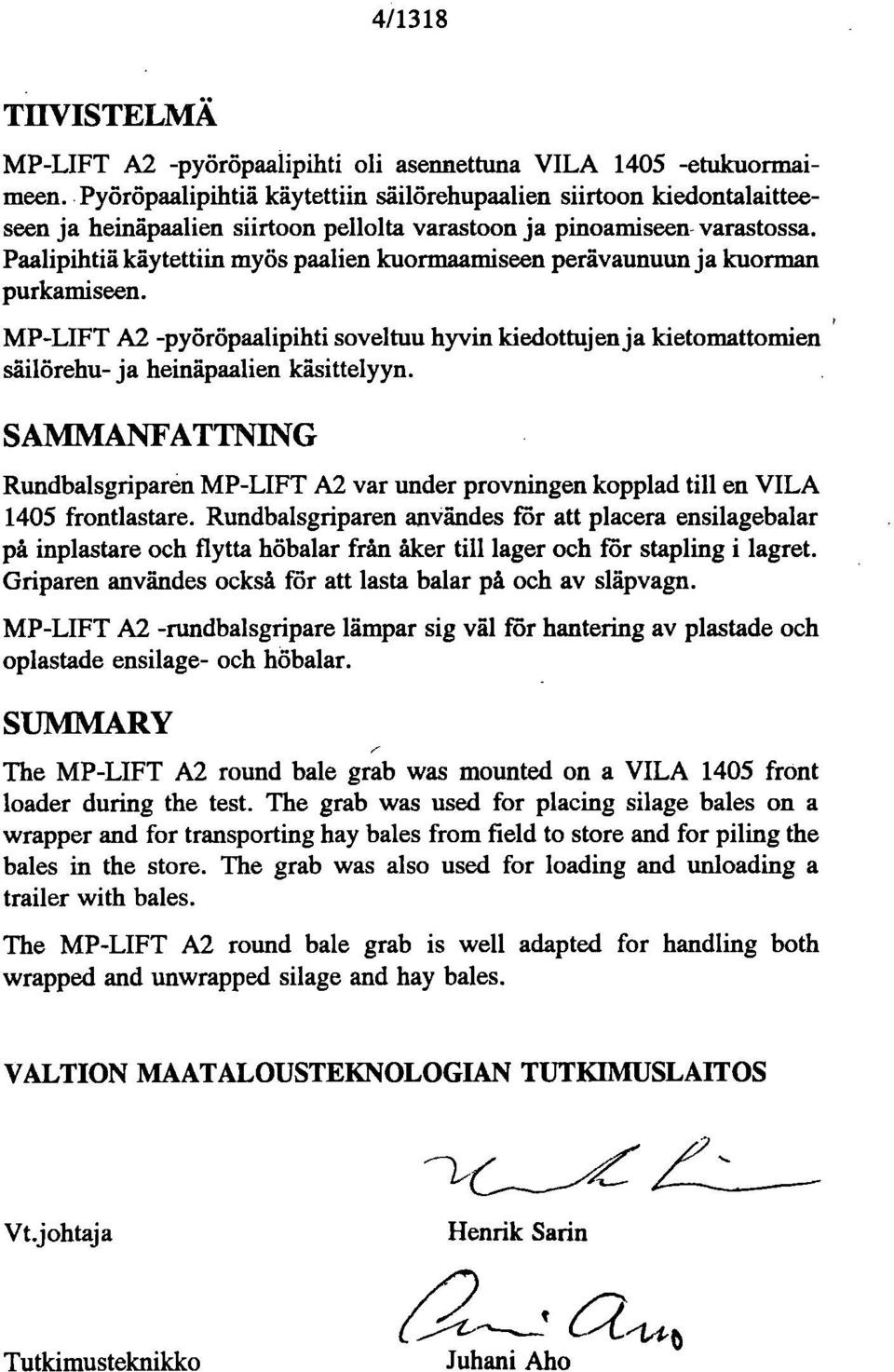 Paalipihtiä käytettiin myös paalien kuormaamiseen perävaunuun ja kuorman purkamiseen. MP-LIFT A2 -pyöröpaalipihti soveltuu hyvin kiedottuj en ja kietomattomien säilörehu- ja heinäpaalien käsittelyyn.