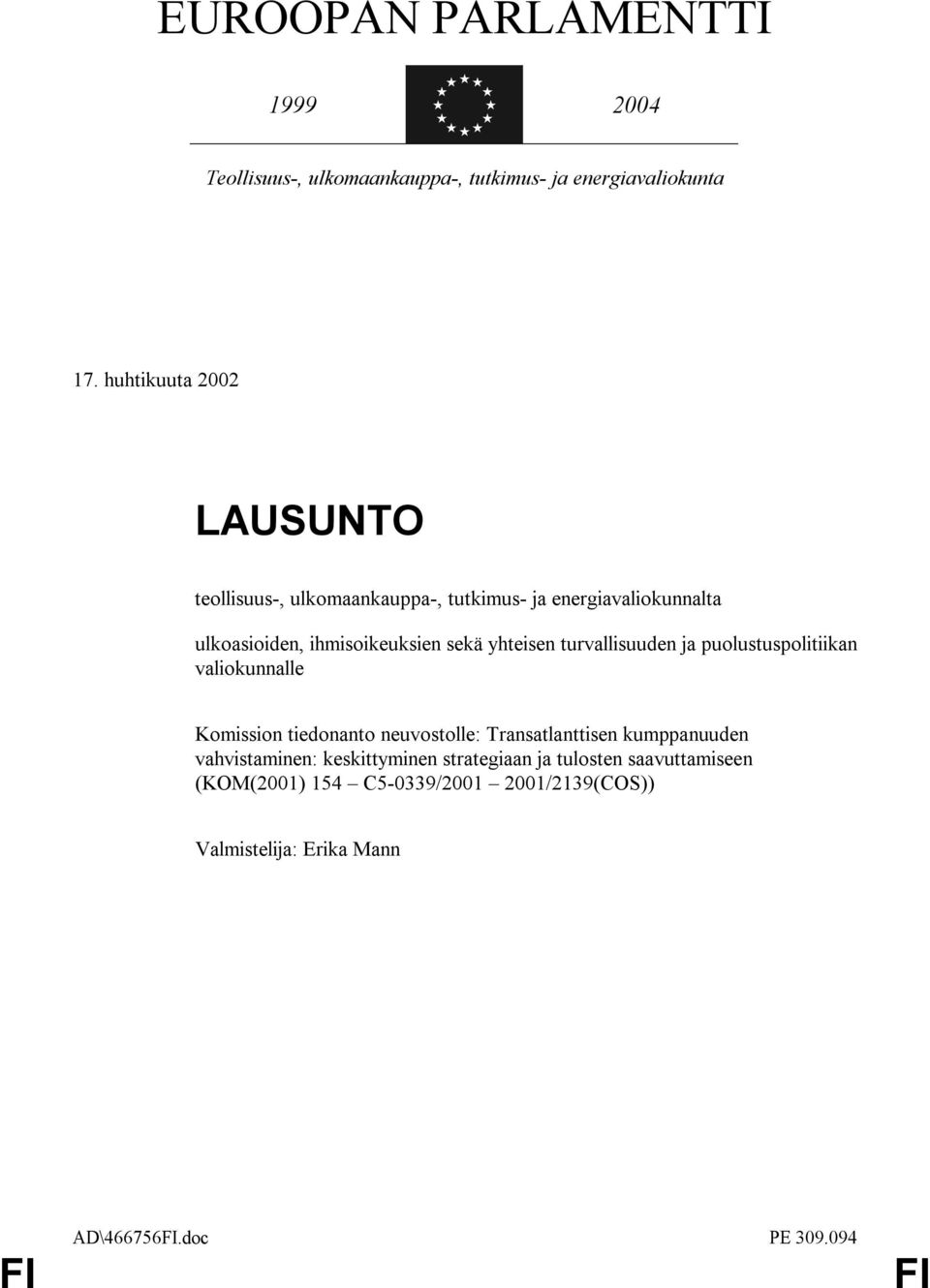 yhteisen turvallisuuden ja puolustuspolitiikan valiokunnalle Komission tiedonanto neuvostolle: Transatlanttisen kumppanuuden