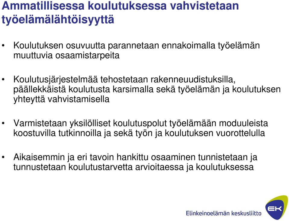 koulutuksen yhteyttä vahvistamisella Varmistetaan yksilölliset koulutuspolut työelämään moduuleista koostuvilla tutkinnoilla ja sekä