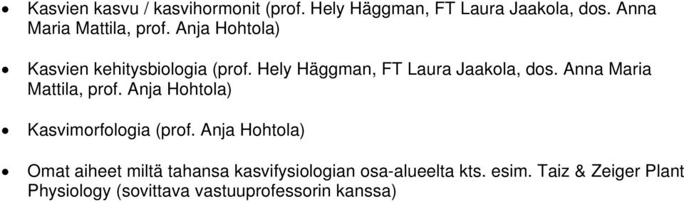 Hely Häggman, FT Laura Jaakola, dos. Anna Maria Mattila, prof.