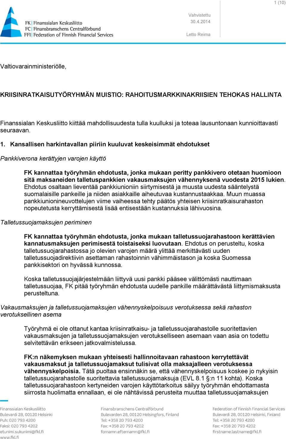 Kansallisen harkintavallan piiriin kuuluvat keskeisimmät ehdotukset Pankkiverona kerättyjen varojen käyttö FK kannattaa työryhmän ehdotusta, jonka mukaan peritty pankkivero otetaan huomioon sitä