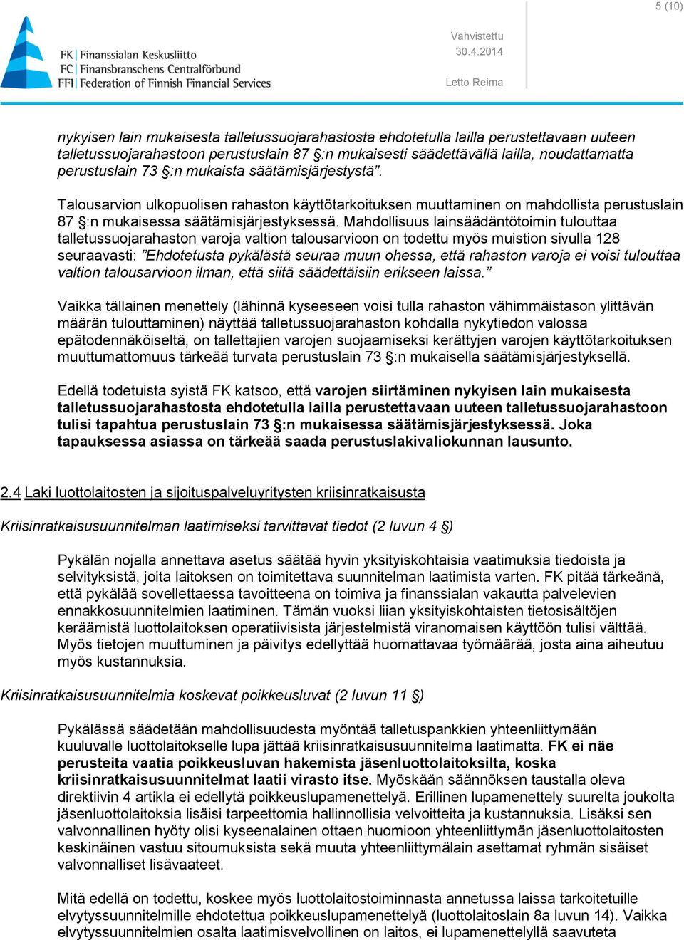 Mahdollisuus lainsäädäntötoimin tulouttaa talletussuojarahaston varoja valtion talousarvioon on todettu myös muistion sivulla 128 seuraavasti: Ehdotetusta pykälästä seuraa muun ohessa, että rahaston
