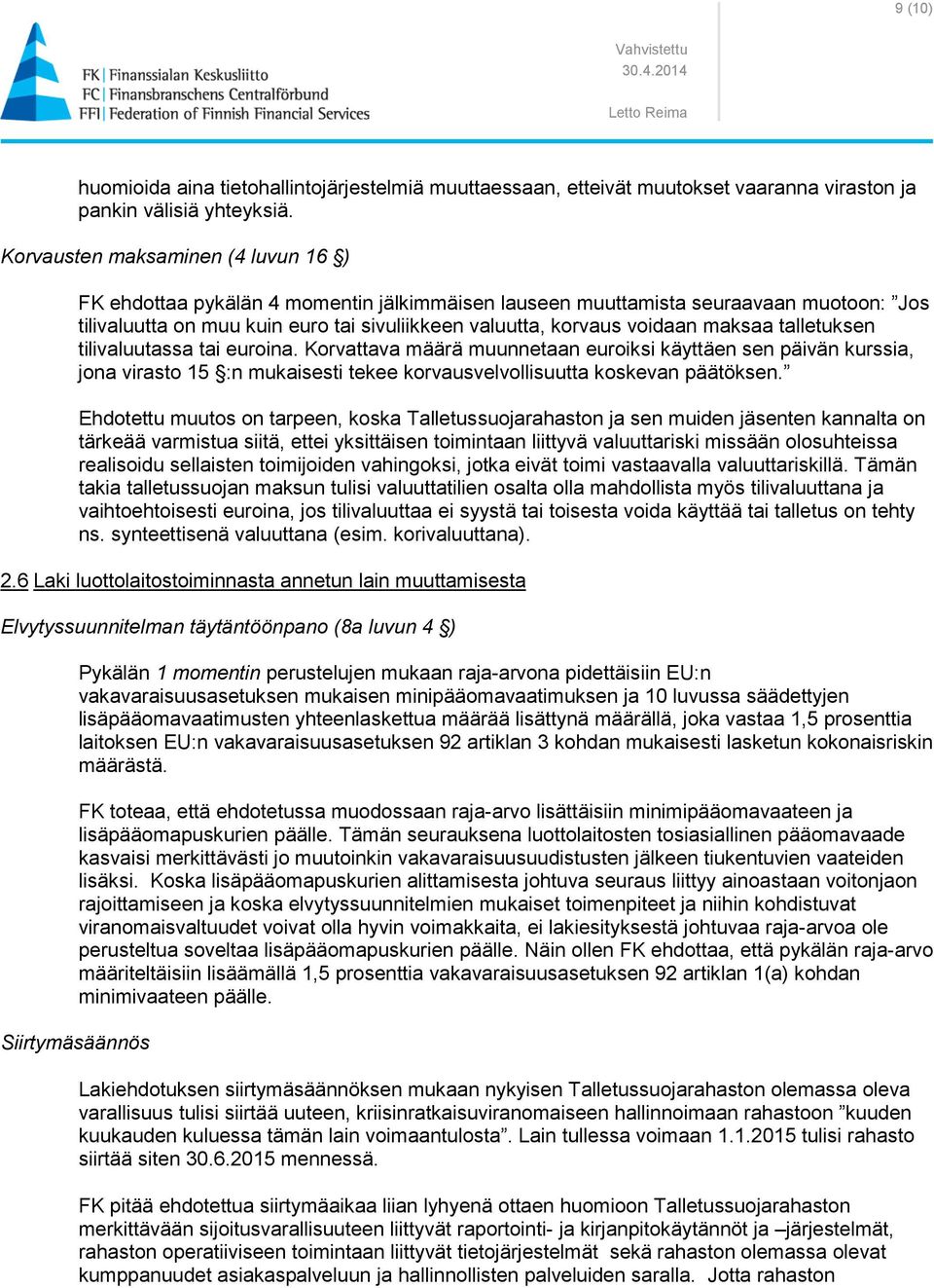 maksaa talletuksen tilivaluutassa tai euroina. Korvattava määrä muunnetaan euroiksi käyttäen sen päivän kurssia, jona virasto 15 :n mukaisesti tekee korvausvelvollisuutta koskevan päätöksen.