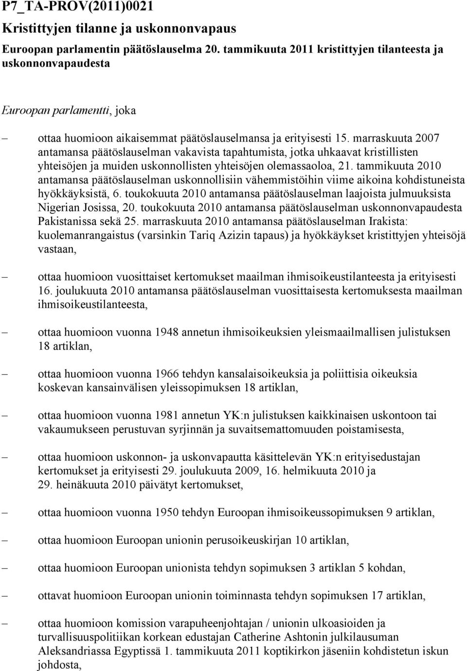 marraskuuta 2007 antamansa päätöslauselman vakavista tapahtumista, jotka uhkaavat kristillisten yhteisöjen ja muiden uskonnollisten yhteisöjen olemassaoloa, 21.