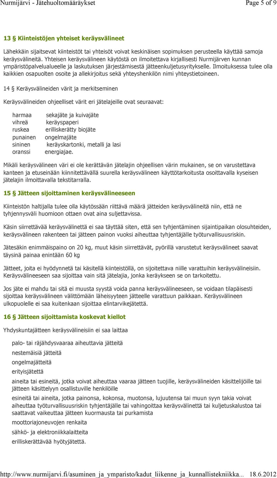 Ilmoituksessa tulee olla kaikkien osapuolten osoite ja allekirjoitus sekä yhteyshenkilön nimi yhteystietoineen.