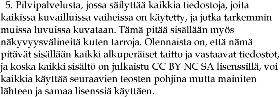 Olennaista on, että nämä pitävät sisällään kaikki alkuperäiset taitto ja vastaavat tiedostot, ja koska kaikki