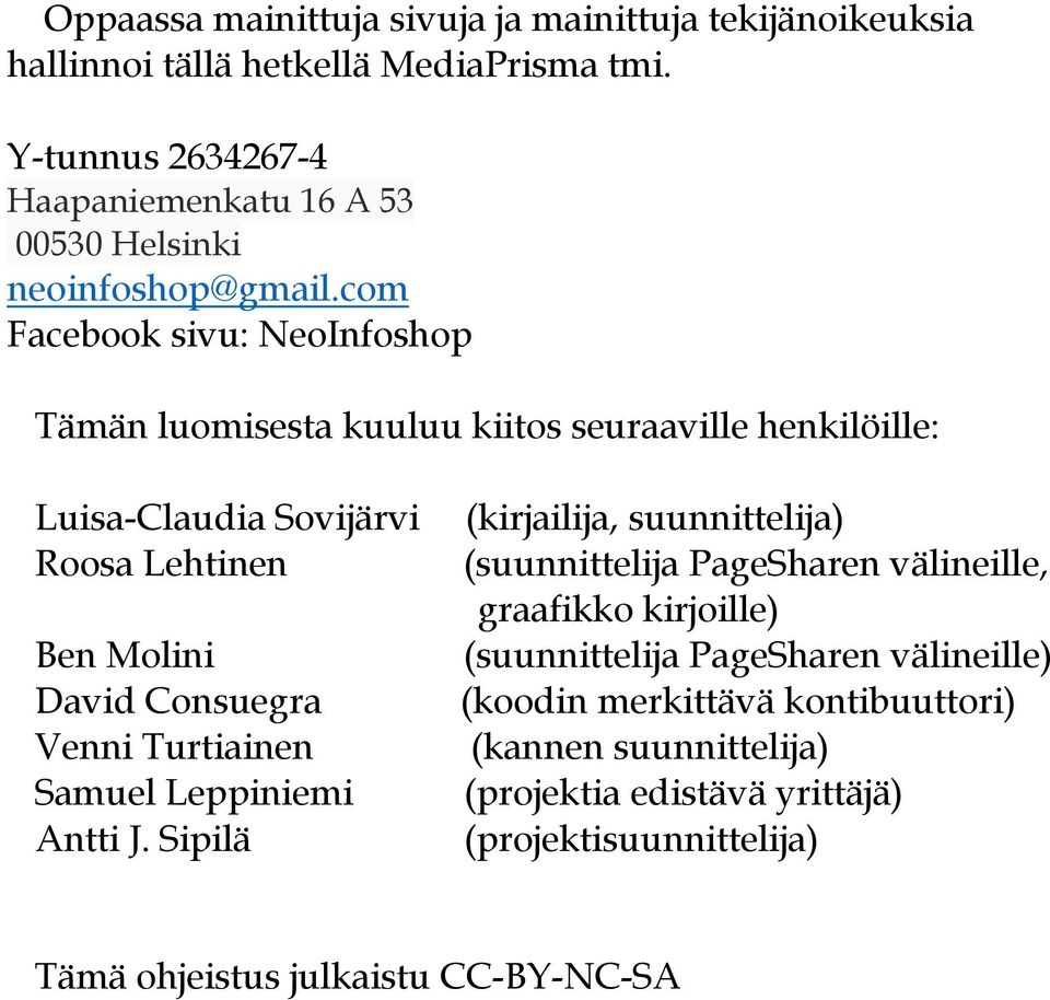 com Facebook sivu: NeoInfoshop Tämän luomisesta kuuluu kiitos seuraaville henkilöille: Luisa-Claudia Sovijärvi Roosa Lehtinen Ben Molini David Consuegra Venni