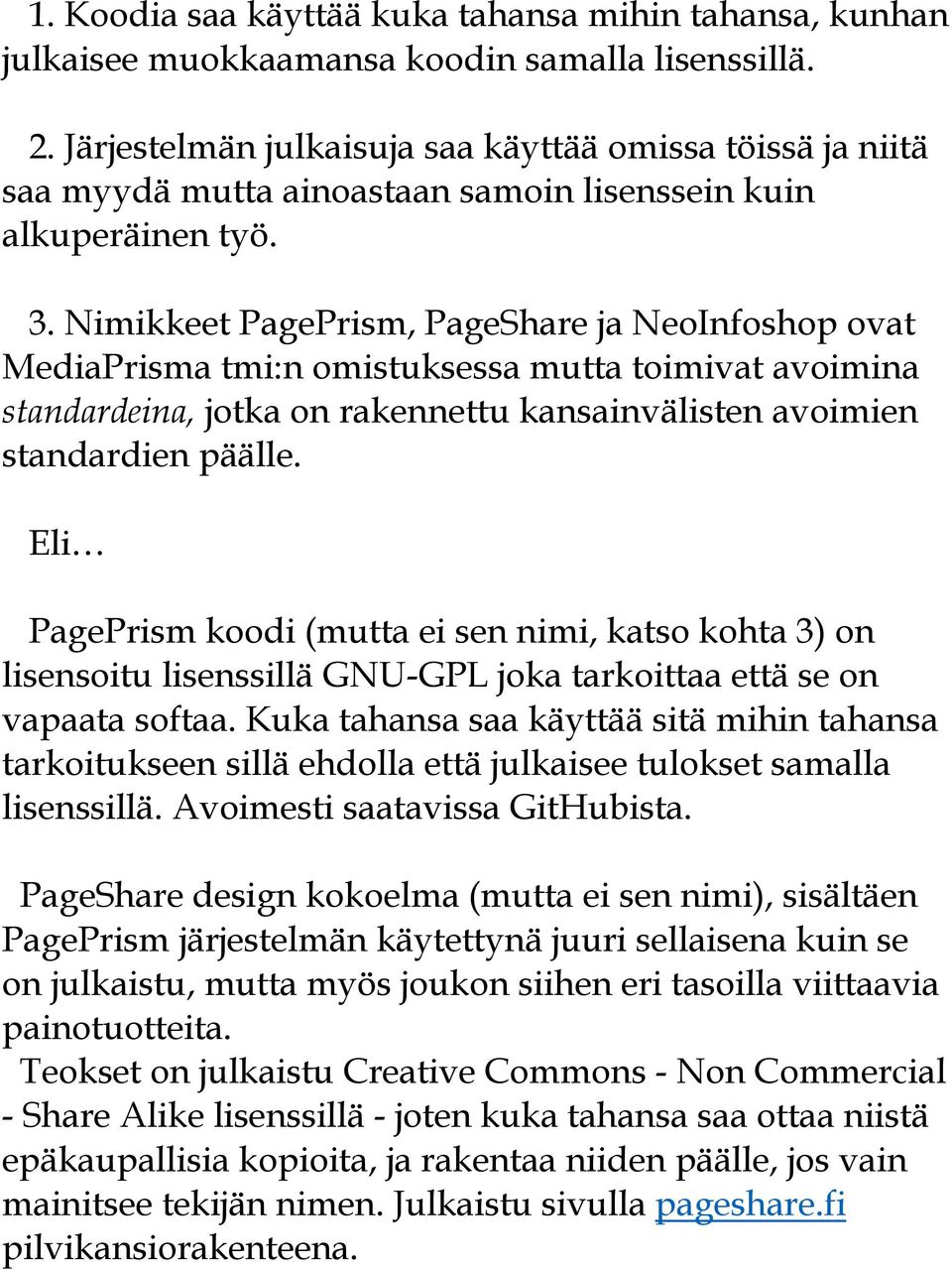 Nimikkeet PagePrism, PageShare ja NeoInfoshop ovat MediaPrisma tmi:n omistuksessa mutta toimivat avoimina standardeina, jotka on rakennettu kansainvälisten avoimien standardien päälle.