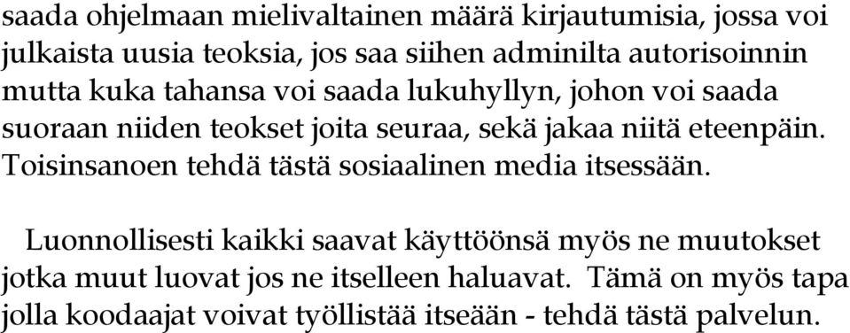 niitä eteenpäin. Toisinsanoen tehdä tästä sosiaalinen media itsessään.