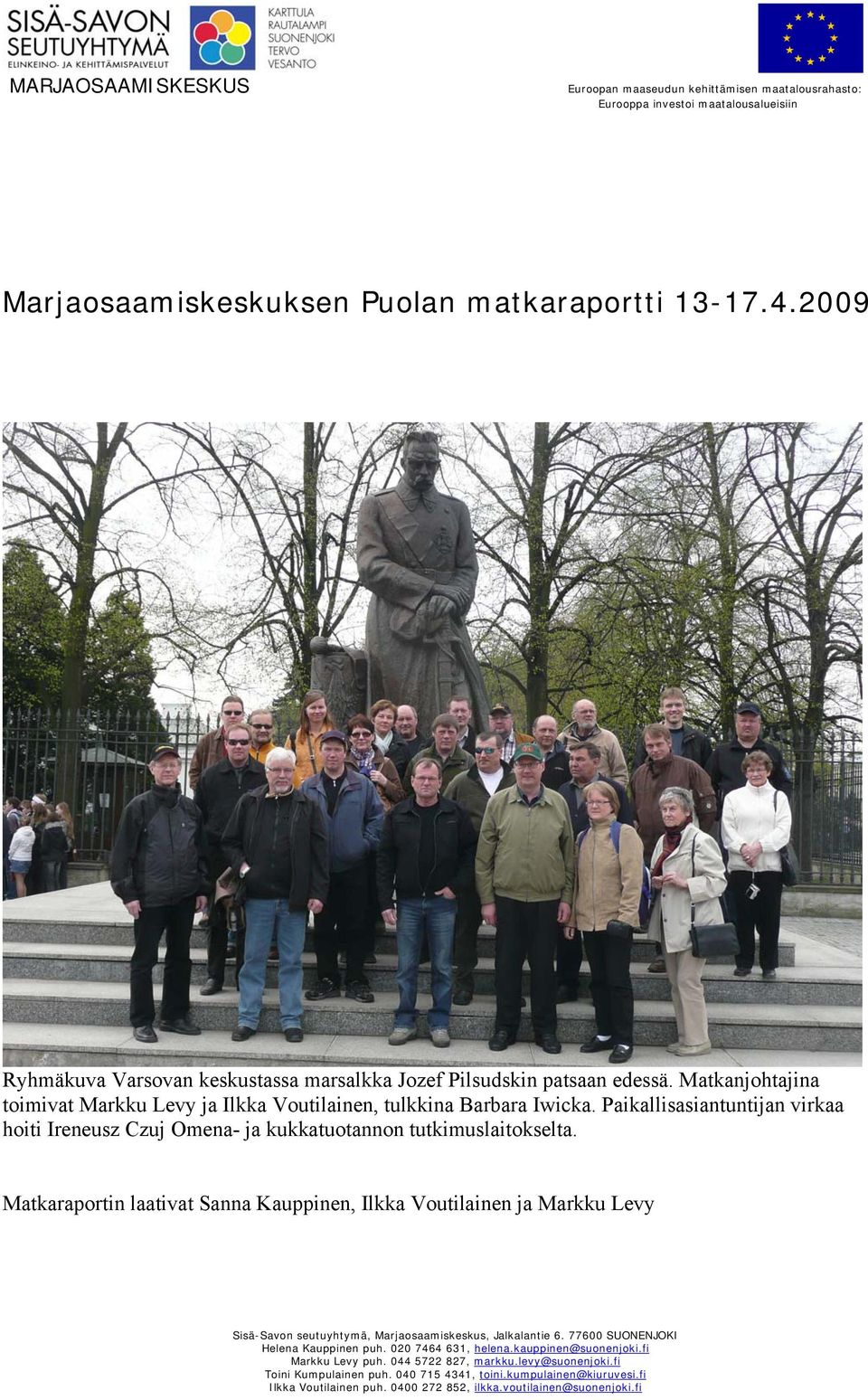 Matkanjohtajina toimivat Markku Levy ja Ilkka Voutilainen, tulkkina Barbara Iwicka.