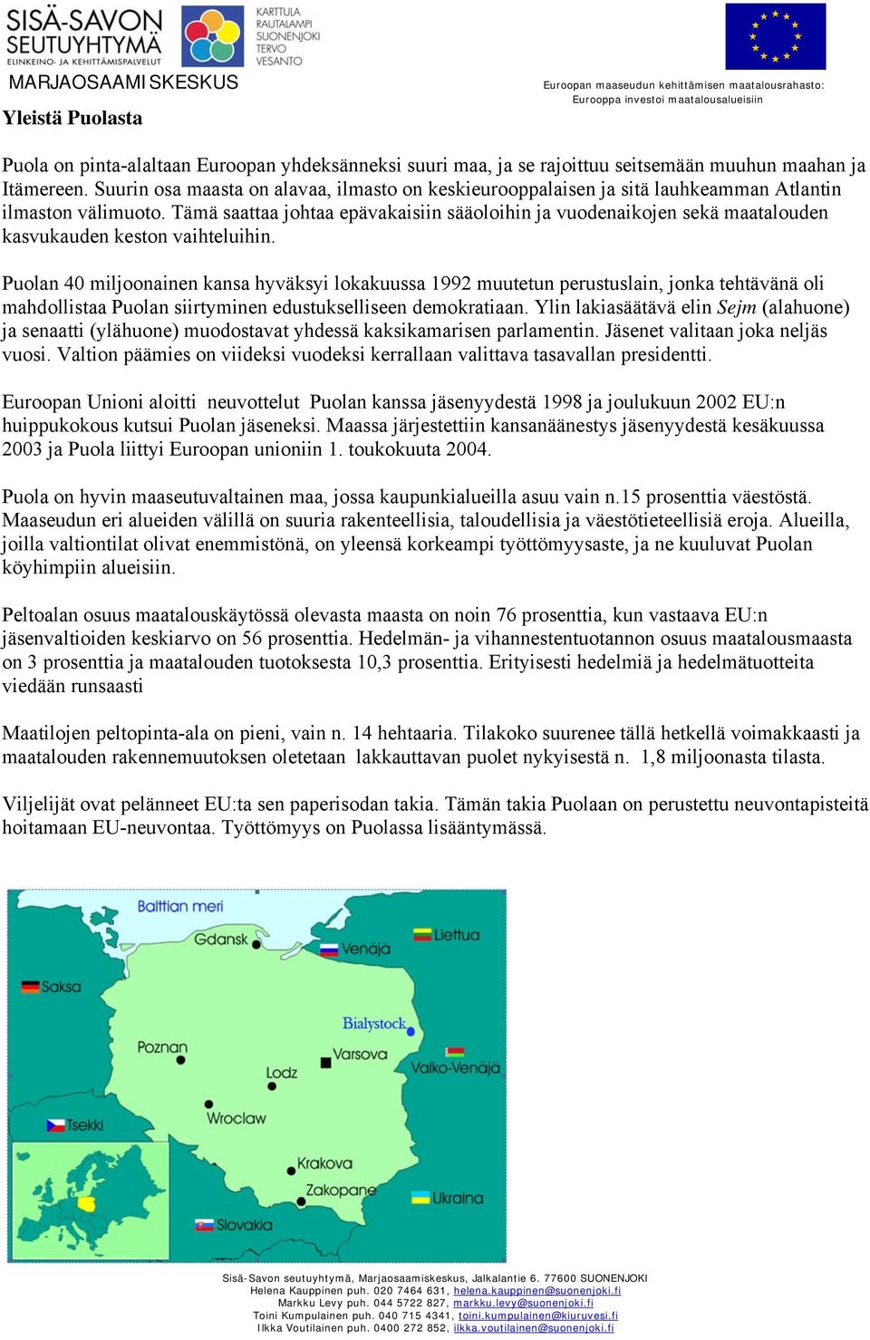 Tämä saattaa johtaa epävakaisiin sääoloihin ja vuodenaikojen sekä maatalouden kasvukauden keston vaihteluihin.