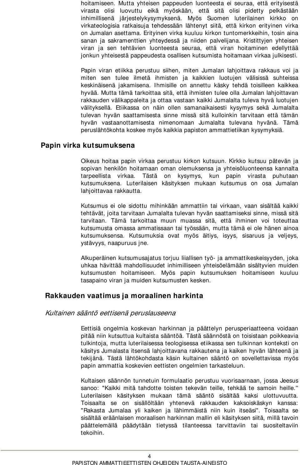 Erityinen virka kuuluu kirkon tuntomerkkeihin, tosin aina sanan ja sakramenttien yhteydessä ja niiden palvelijana.