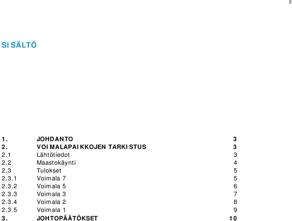 2 Maastokäynti 4 2.3 Tulokset 5 2.3.1 Voimala 7 5 2.3.2 Voimala 5 6 2.