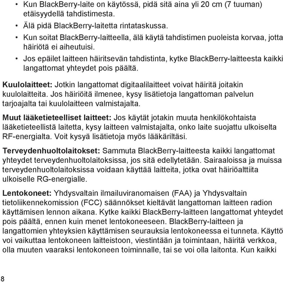 Jos epäilet laitteen häiritsevän tahdistinta, kytke BlackBerry-laitteesta kaikki langattomat yhteydet pois päältä.
