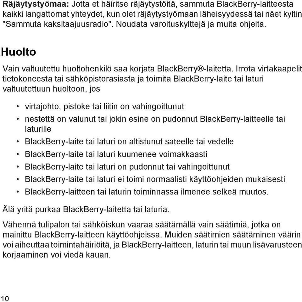 Irrota virtakaapelit tietokoneesta tai sähköpistorasiasta ja toimita BlackBerry-laite tai laturi valtuutettuun huoltoon, jos virtajohto, pistoke tai liitin on vahingoittunut nestettä on valunut tai