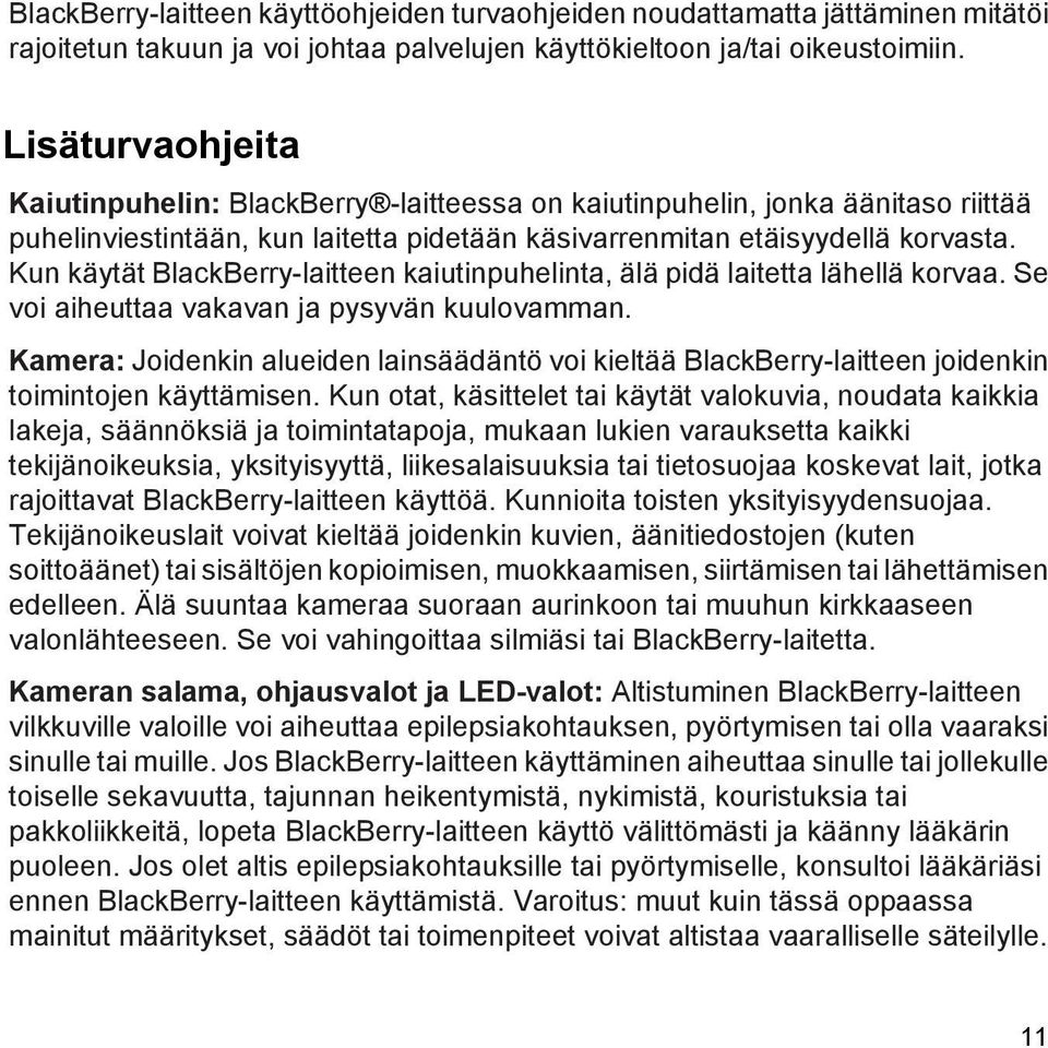 Kun käytät BlackBerry-laitteen kaiutinpuhelinta, älä pidä laitetta lähellä korvaa. Se voi aiheuttaa vakavan ja pysyvän kuulovamman.
