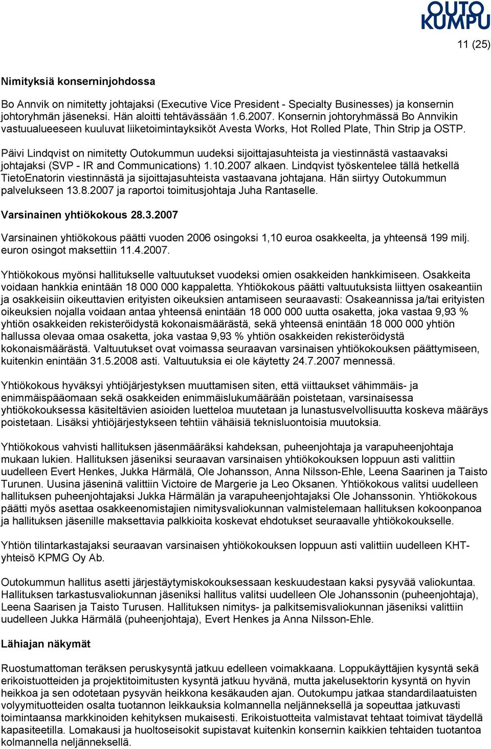 Päivi Lindqvist on nimitetty Outokummun uudeksi sijoittajasuhteista ja viestinnästä vastaavaksi johtajaksi (SVP - IR and Communications) 1.10.2007 alkaen.