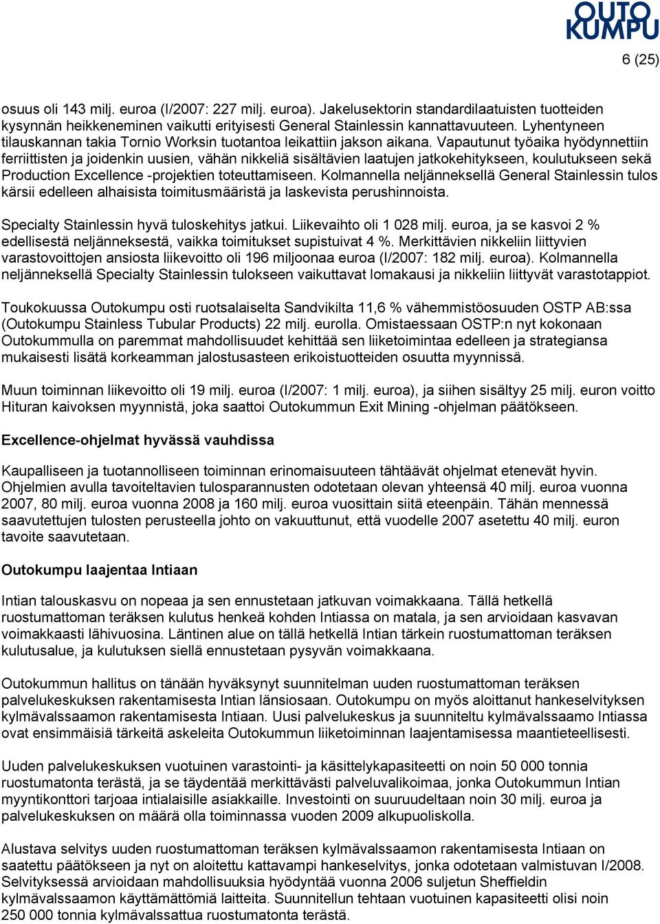 Vapautunut työaika hyödynnettiin ferriittisten ja joidenkin uusien, vähän nikkeliä sisältävien laatujen jatkokehitykseen, koulutukseen sekä Production Excellence -projektien toteuttamiseen.