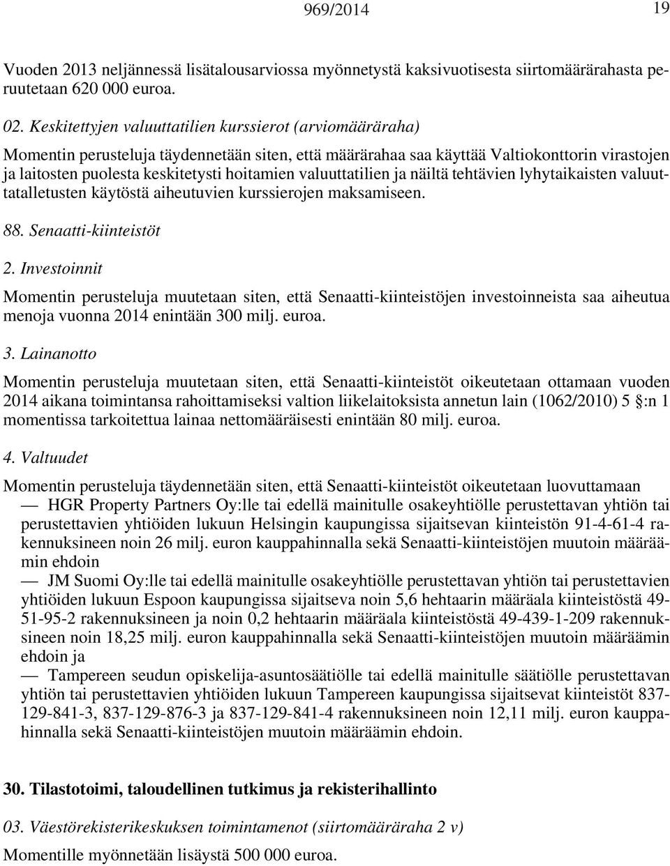 valuuttatilien ja näiltä tehtävien lyhytaikaisten valuuttatalletusten käytöstä aiheutuvien kurssierojen maksamiseen. 88. Senaatti-kiinteistöt 2.