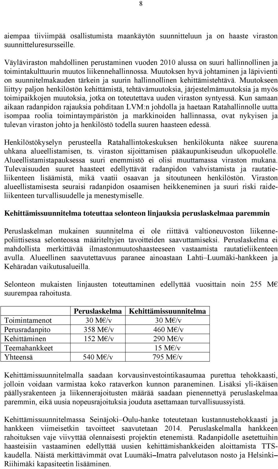 Muutoksen hyvä johtaminen ja läpivienti on suunnitelmakauden tärkein ja suurin hallinnollinen kehittämistehtävä.