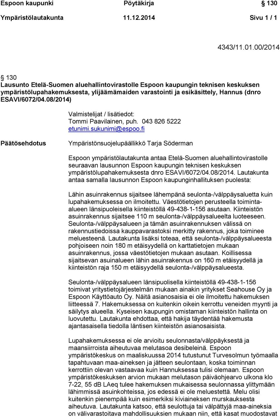 00/2014 130 Lausunto Etelä-Suomen aluehallintovirastolle Espoon kaupungin teknisen keskuksen ympäristölupahakemuksesta, ylijäämämaiden varastointi ja esikäsittely, Hannus (dnro ESAVI/6072/04.