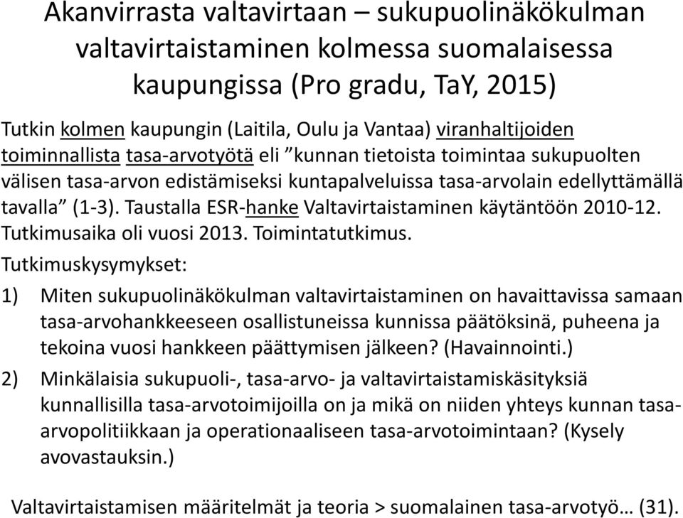 Taustalla ESR-hanke Valtavirtaistaminen käytäntöön 2010-12. Tutkimusaika oli vuosi 2013. Toimintatutkimus.