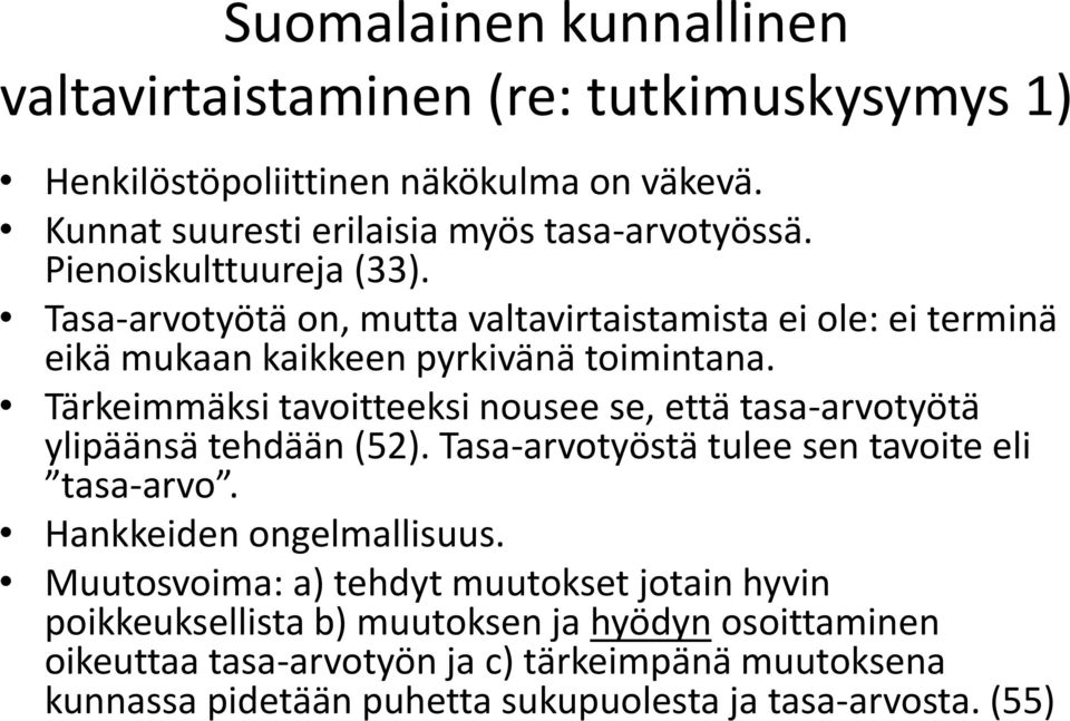 Tärkeimmäksi tavoitteeksi nousee se, että tasa-arvotyötä ylipäänsä tehdään (52). Tasa-arvotyöstä tulee sen tavoite eli tasa-arvo. Hankkeiden ongelmallisuus.