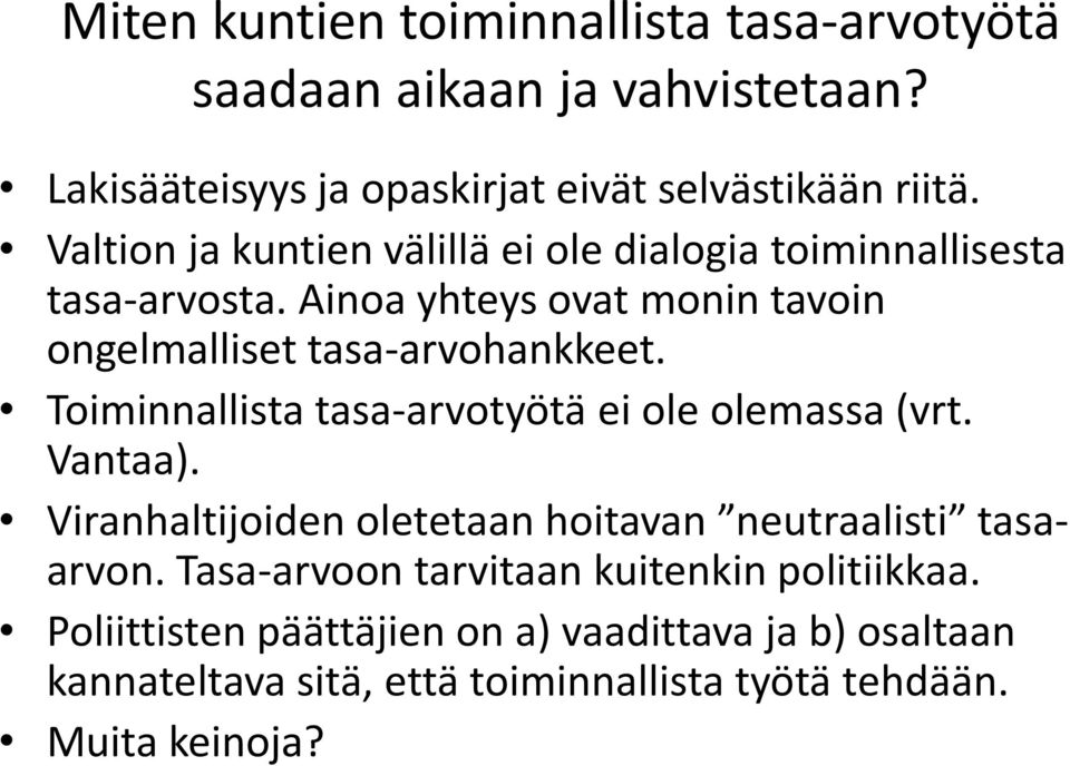 Toiminnallista tasa-arvotyötä ei ole olemassa (vrt. Vantaa). Viranhaltijoiden oletetaan hoitavan neutraalisti tasaarvon.