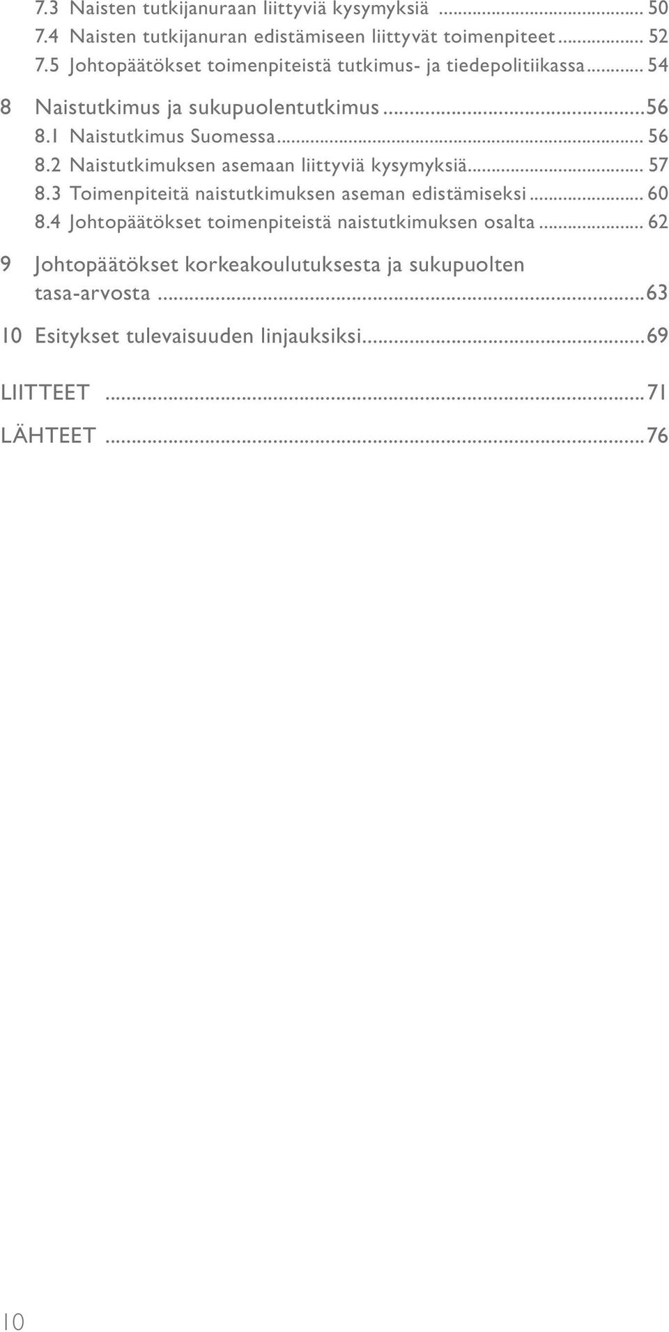 2 Naistutkimuksen asemaan liittyviä kysymyksiä... 57 8.3 Toimenpiteitä naistutkimuksen aseman edistämiseksi... 60 8.