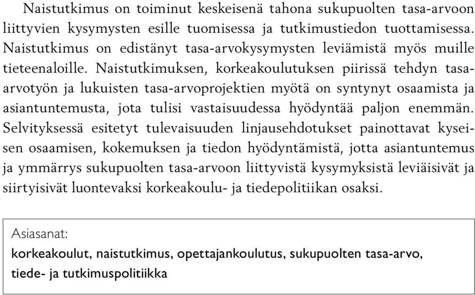 Naistutkimuksen, korkeakoulutuksen piirissä tehdyn tasaarvotyön ja lukuisten tasa-arvoprojektien myötä on syntynyt osaamista ja asiantuntemusta, jota tulisi vastaisuudessa hyödyntää paljon enemmän.