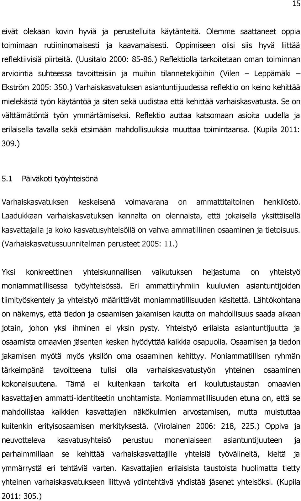 ) Varhaiskasvatuksen asiantuntijuudessa reflektio on keino kehittää mielekästä työn käytäntöä ja siten sekä uudistaa että kehittää varhaiskasvatusta. Se on välttämätöntä työn ymmärtämiseksi.