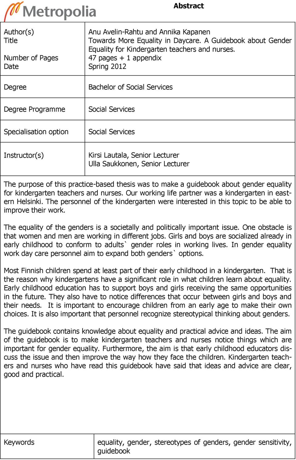 Senior Lecturer The purpose of this practice-based thesis was to make a guidebook about gender equality for kindergarten teachers and nurses.