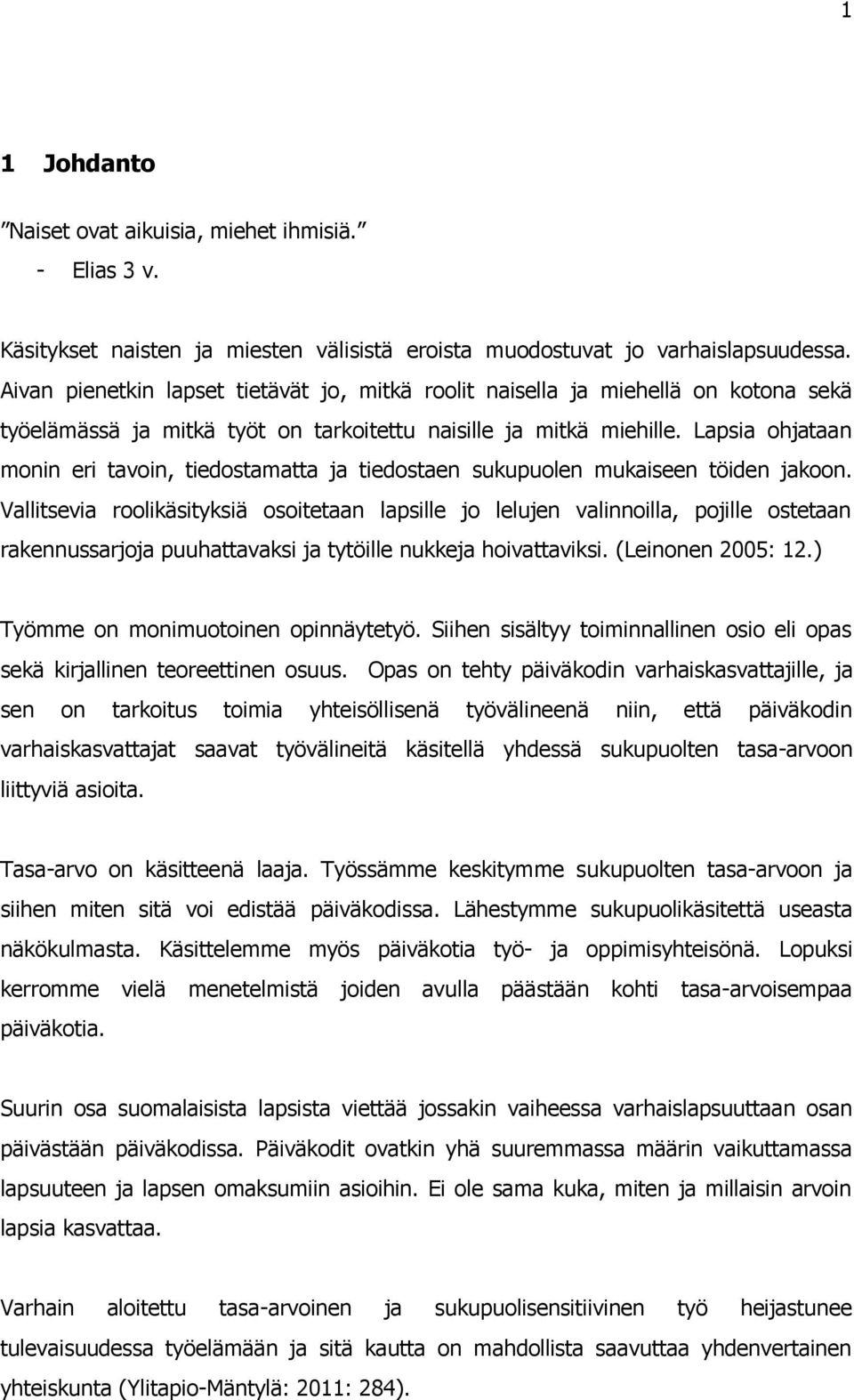 Lapsia ohjataan monin eri tavoin, tiedostamatta ja tiedostaen sukupuolen mukaiseen töiden jakoon.