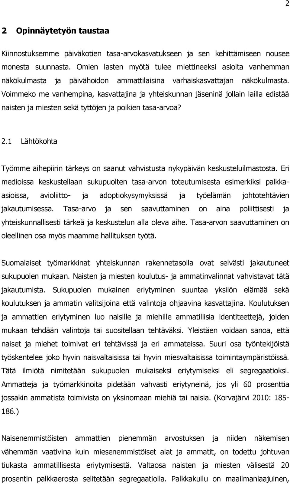 Voimmeko me vanhempina, kasvattajina ja yhteiskunnan jäseninä jollain lailla edistää naisten ja miesten sekä tyttöjen ja poikien tasa-arvoa? 2.