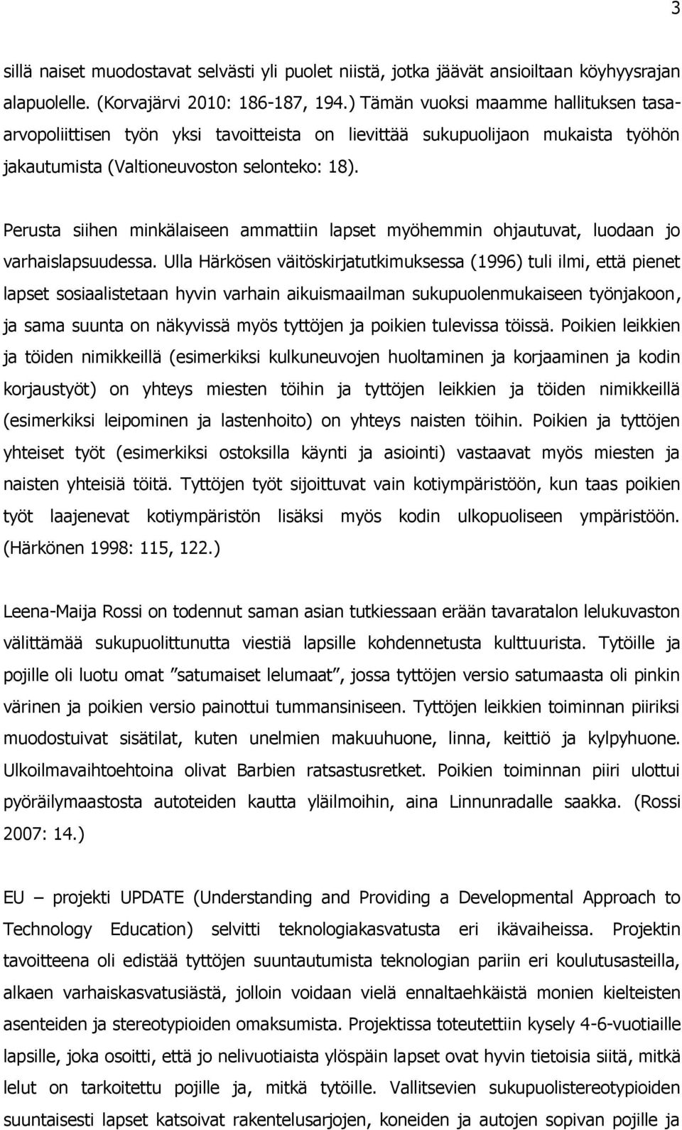 Perusta siihen minkälaiseen ammattiin lapset myöhemmin ohjautuvat, luodaan jo varhaislapsuudessa.