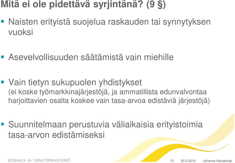 miehille Vain tietyn sukupuolen yhdistykset (ei koske työmarkkinajärjestöjä, ja ammatillista