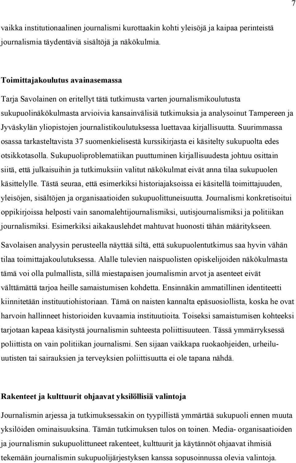 Jyväskylän yliopistojen journalistikoulutuksessa luettavaa kirjallisuutta. Suurimmassa osassa tarkasteltavista 37 suomenkielisestä kurssikirjasta ei käsitelty sukupuolta edes otsikkotasolla.