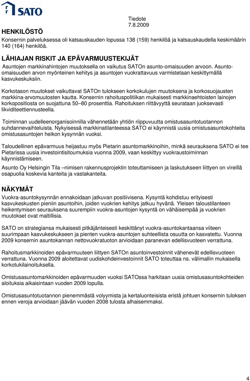 Asuntoomaisuuden arvon myönteinen kehitys ja asuntojen vuokrattavuus varmistetaan keskittymällä kasvukeskuksiin.