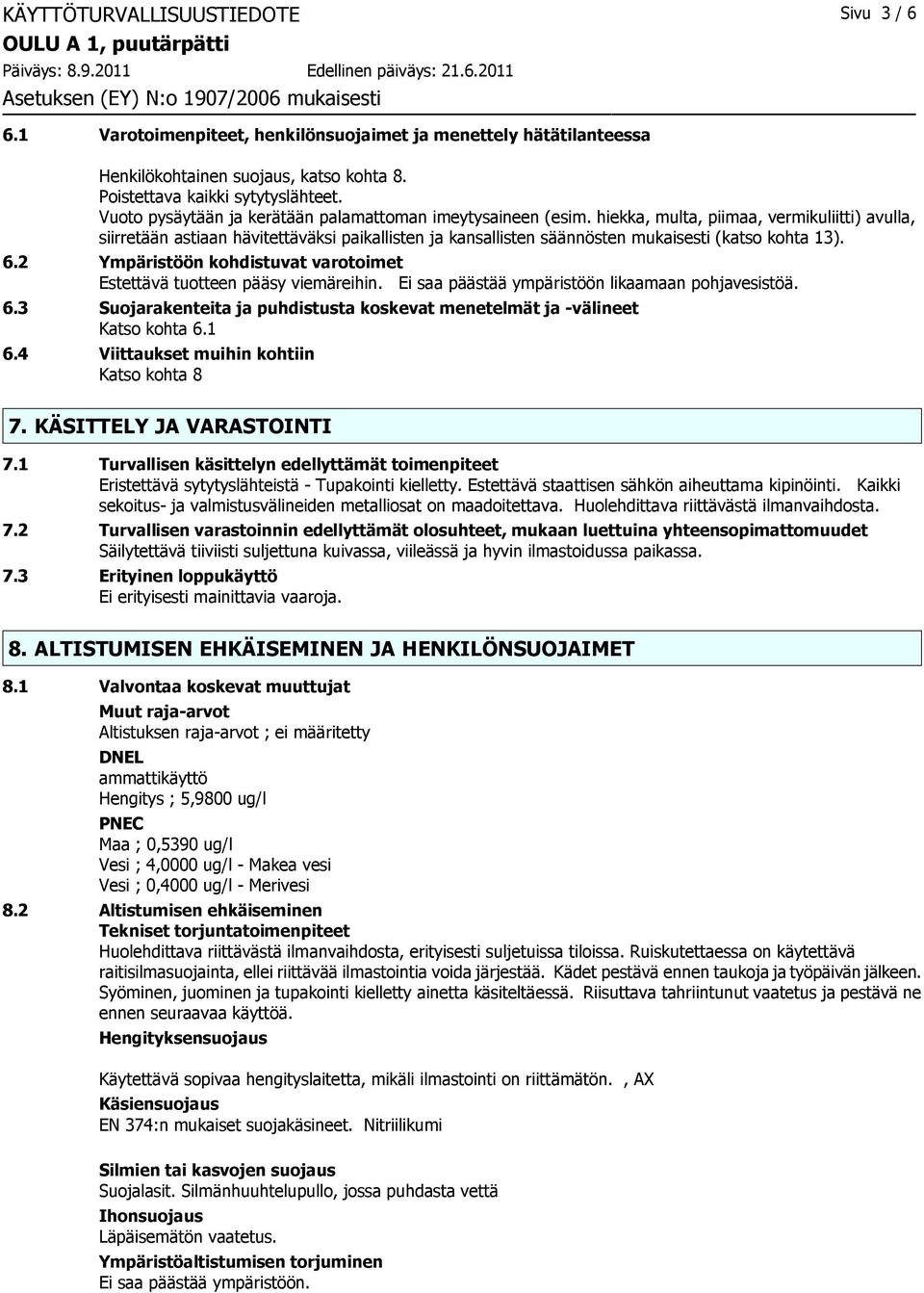 hiekka, multa, piimaa, vermikuliitti) avulla, siirretään astiaan hävitettäväksi paikallisten ja kansallisten säännösten mukaisesti (katso kohta 13). 6.