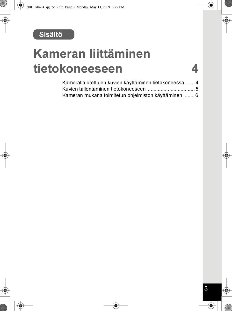 liittäminen tietokoneeseen 4 Kameralla otettujen kuvien