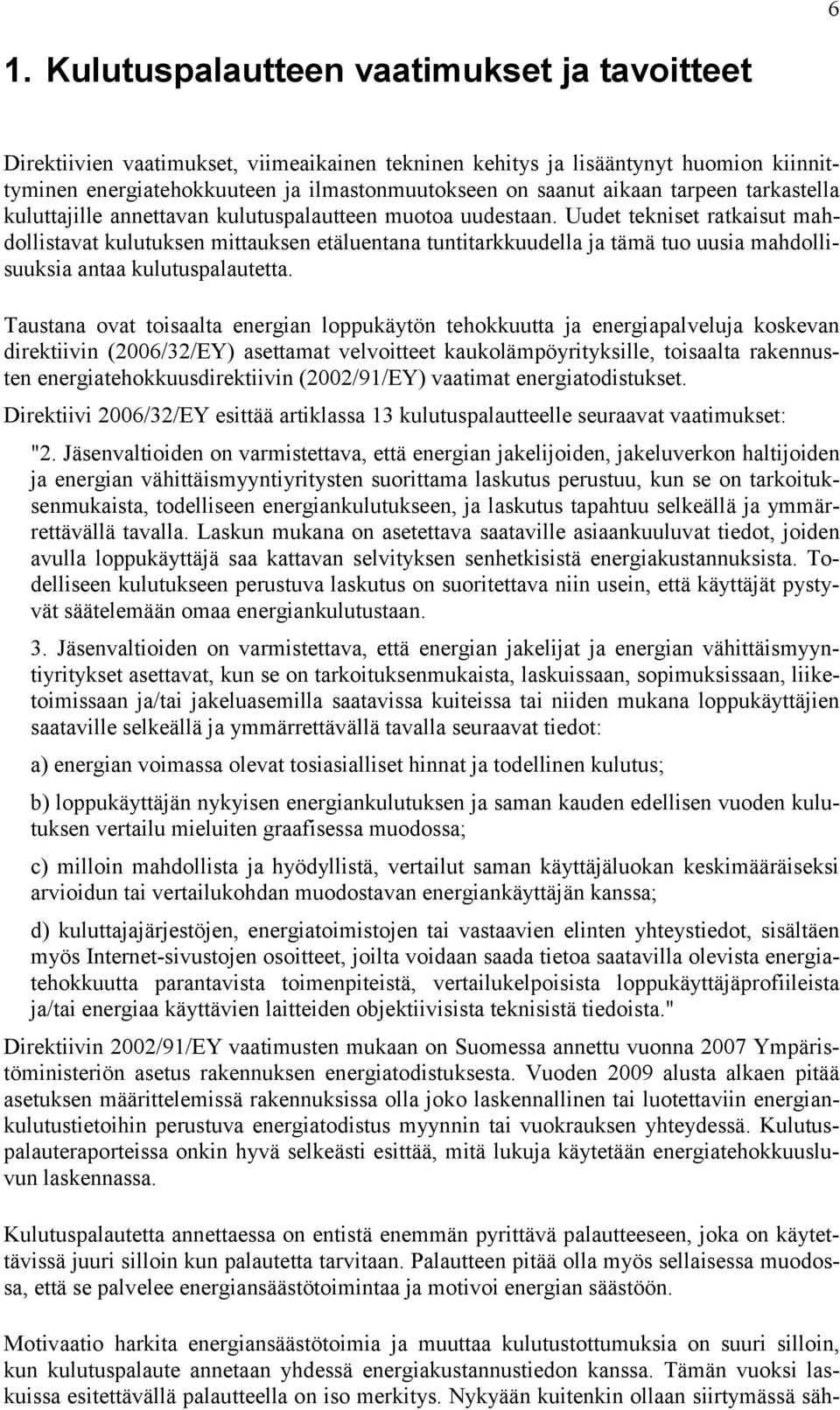 Uudet tekniset ratkaisut mahdollistavat kulutuksen mittauksen etäluentana tuntitarkkuudella ja tämä tuo uusia mahdollisuuksia antaa kulutuspalautetta.