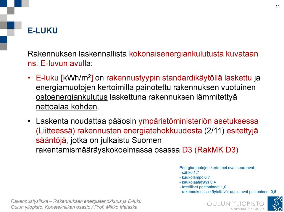 laskettuna rakennuksen lämmitettyä nettoalaa kohden.